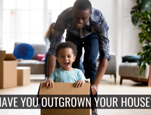 Have You Outgrown Your Home?
